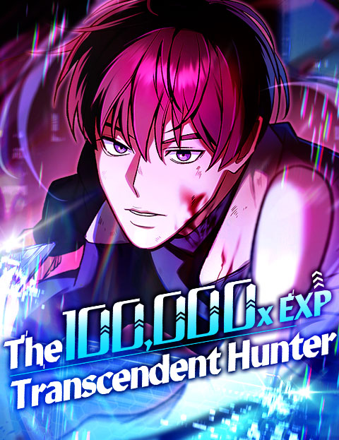 The 100,000x EXP Transcendent Hunter / 경험치 10만배로 초월급 헌터가 되었다